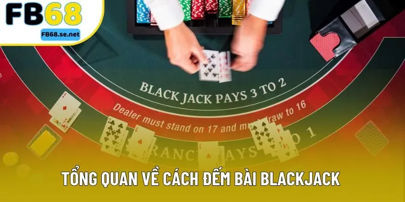 Tổng quan về cách đếm bài Blackjack Tổng quan về cách đếm bài Blackjack