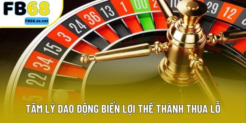 Tâm lý dao động biến lợi thế thành thua lỗ Tâm lý dao động biến lợi thế thành thua lỗ