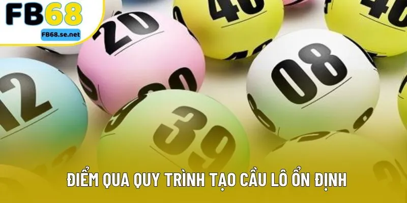 Điểm qua quy trình tạo cầu lô ổn định Điểm qua quy trình tạo cầu lô ổn định