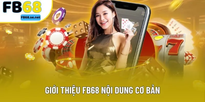 Giới thiệu FB68 nội dung cơ bản Giới thiệu FB68 nội dung cơ bản