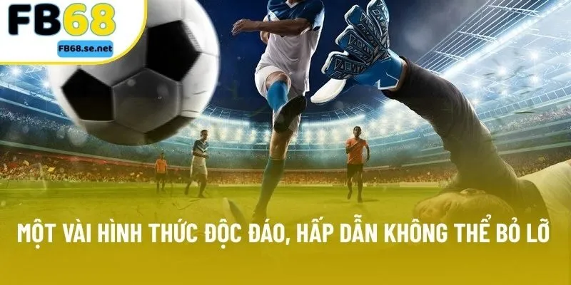 Một vài hình thức độc đáo, hấp dẫn không thể bỏ lỡ Một vài hình thức độc đáo, hấp dẫn không thể bỏ lỡ