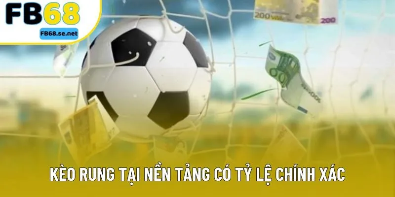 Kèo rung tại nền tảng có tỷ lệ chính xác Kèo rung tại nền tảng có tỷ lệ chính xác