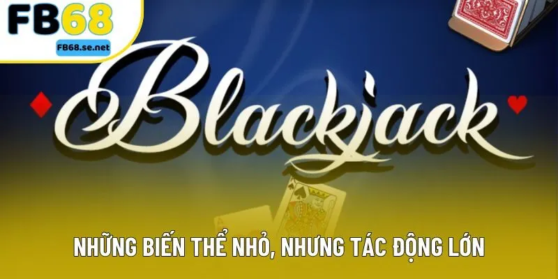 Những biến thể nhỏ, nhưng tác động lớn Những biến thể nhỏ, nhưng tác động lớn