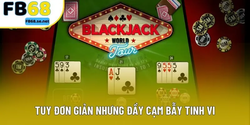 Tuy đơn giản nhưng đầy cạm bẫy tinh vi Tuy đơn giản nhưng đầy cạm bẫy tinh vi