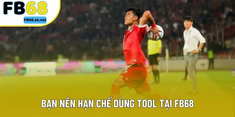 Bạn nên hạn chế dùng tool tại FB68