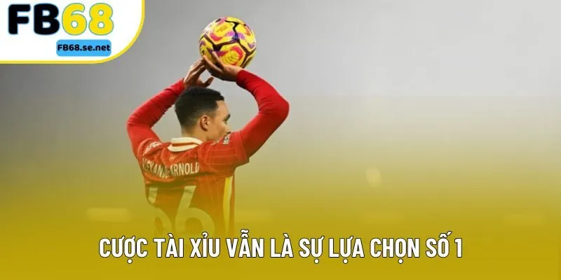 Cược tài xỉu vẫn là sự lựa chọn số 1