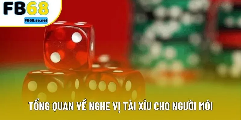 Tổng quan về nghe vị tài xỉu cho người mới Tổng quan về nghe vị tài xỉu cho người mới