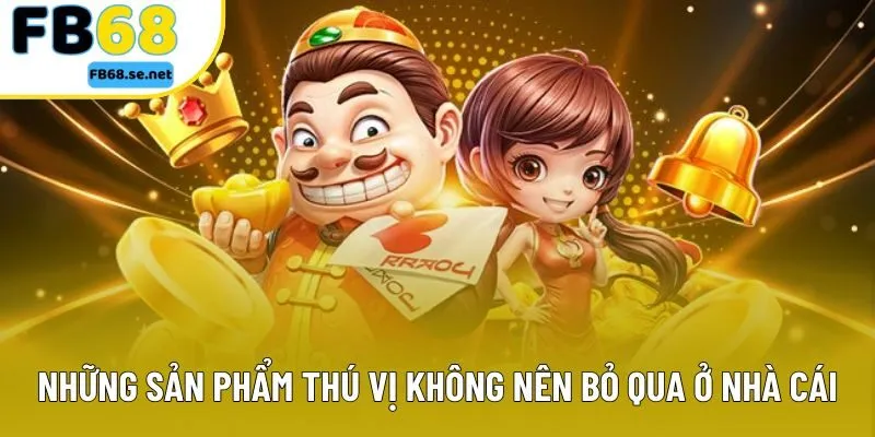 Những sản phẩm thú vị không nên bỏ qua ở nhà cái Những sản phẩm thú vị không nên bỏ qua ở nhà cái