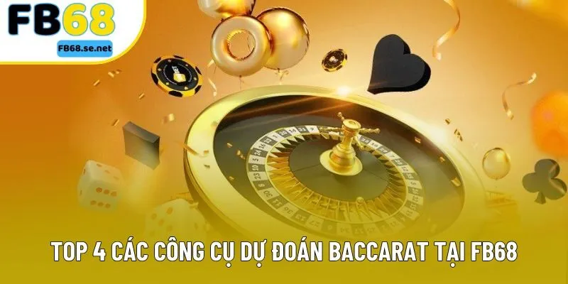 Top 4 các công cụ dự đoán Baccarat tại FB68 Top 4 các công cụ dự đoán Baccarat tại FB68