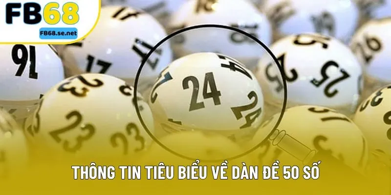 Thông tin tiêu biểu về dàn đề 50 số Thông tin tiêu biểu về dàn đề 50 số