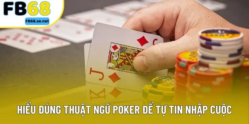 Hiểu đúng thuật ngữ Poker để tự tin nhập cuộc Hiểu đúng thuật ngữ Poker để tự tin nhập cuộc